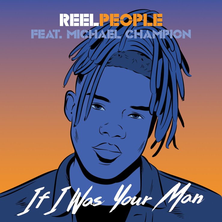 Reel People feat. Michael Champion - If I Was Your Man